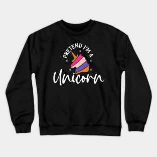 Pretend I'm A Unicorn Crewneck Sweatshirt